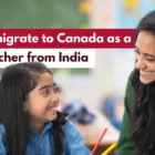 Immigrate to Canada as Teacher from India
